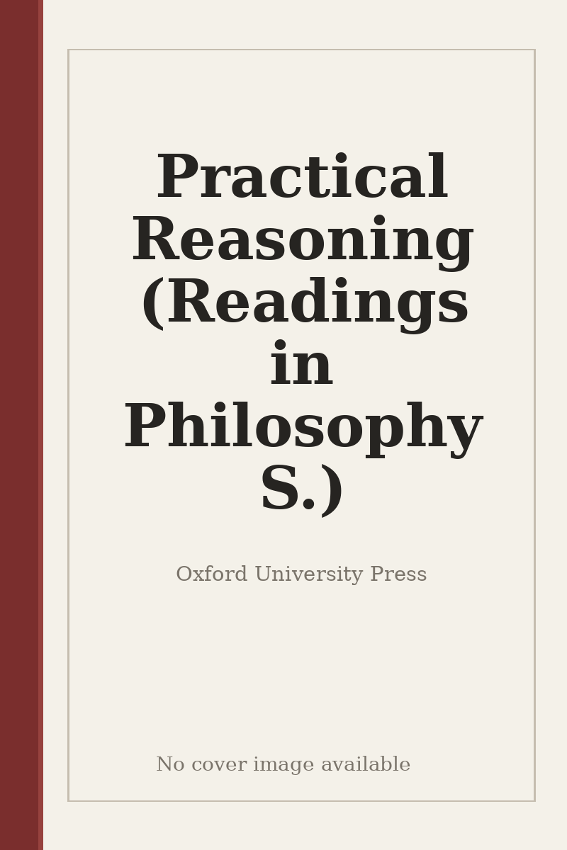 Practical Reasoning (Readings in Philosophy S.) - no cover image available