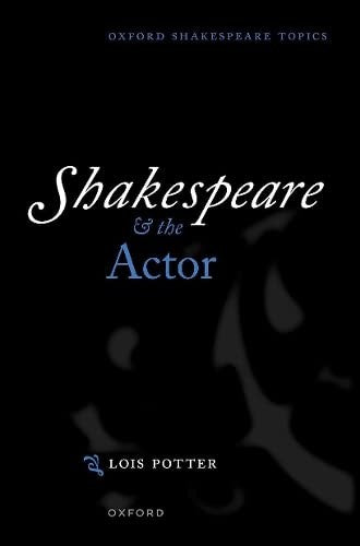 Shakespeare and the Actor (Oxford Shakespeare Topics)