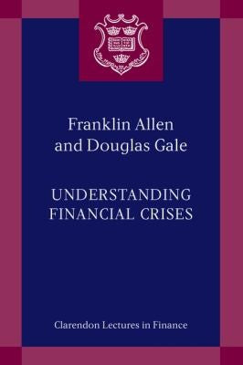 UNDERSTANDING FINANCIAL CRISES CLF PAPER (CLARENDON LECTURES IN FINANCE)