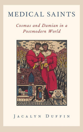 MEDICAL SAINTS: Cosmas and Damian in a Postmodern World