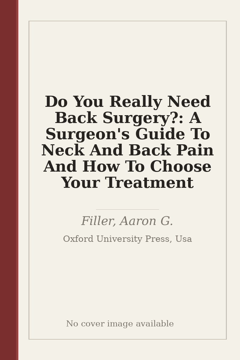Do You Really Need Back Surgery?: A Surgeon's Guide To Neck And Back Pain And How To Choose Your Treatment - no cover image available