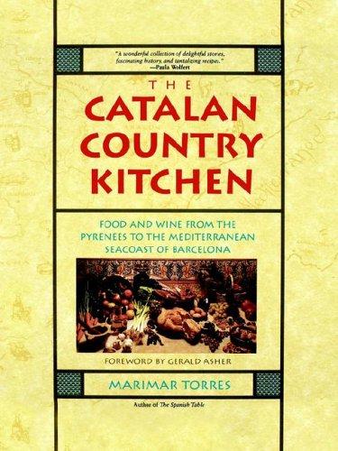 The Catalan Country Kitchen: Foods and Wine from the Pyrenees to the Mediterranean Seacoast of Barcelona