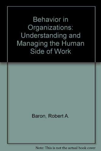 Behavior in Organizations: Understanding and Managing the Human Side of Work