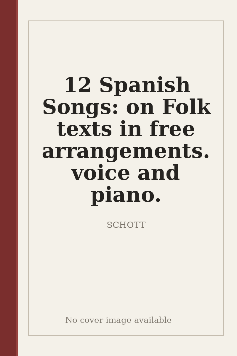 12 Spanish Songs: on Folk texts in free arrangements. voice and piano. - no cover image available
