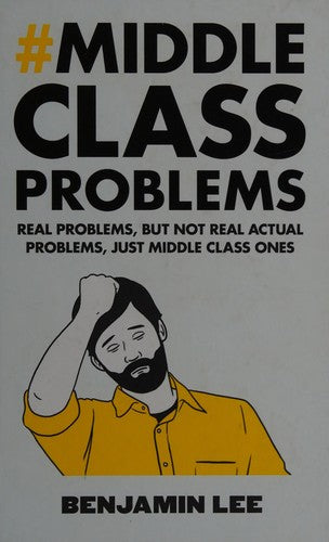 Middle Class Problems: Problems but not real actual problems, just middle class ones