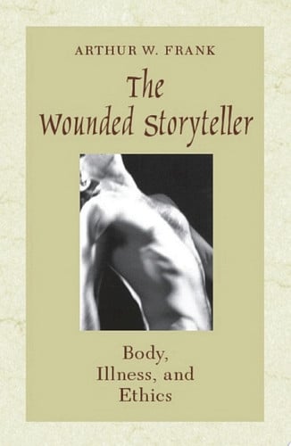 The Wounded Storyteller: Body, Illness, and Ethics