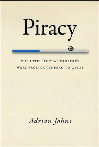 Piracy – The Intellectual Property Wars from Gutenberg to Gates