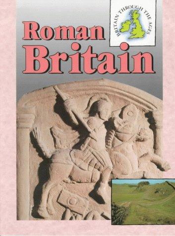 Roman Britain (Britain Through the Ages)