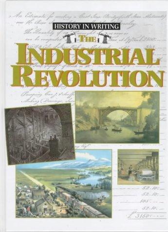 The Industrial Revolution (History in Writing S.)