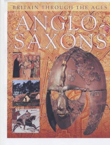 Anglo-Saxons (Britain Through the Ages S.)