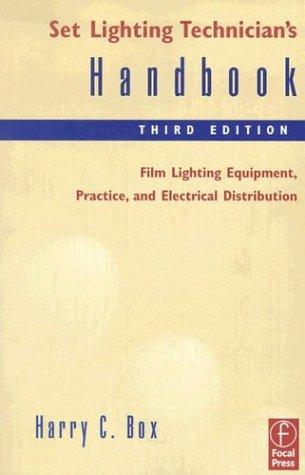 Set Lighting Technician's Handbook: Film Lighting Equipment, Practice, and Electrical Distribution