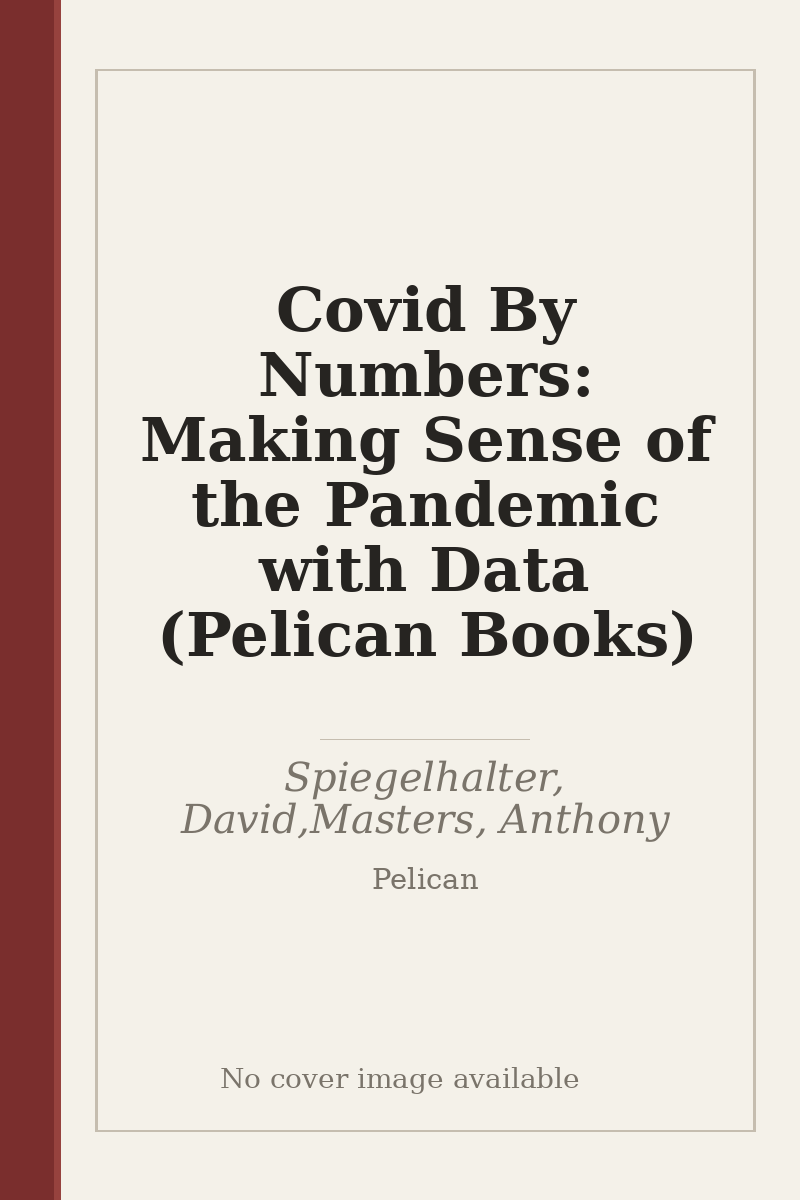 Covid By Numbers: Making Sense of the Pandemic with Data (Pelican Books) - no cover image available