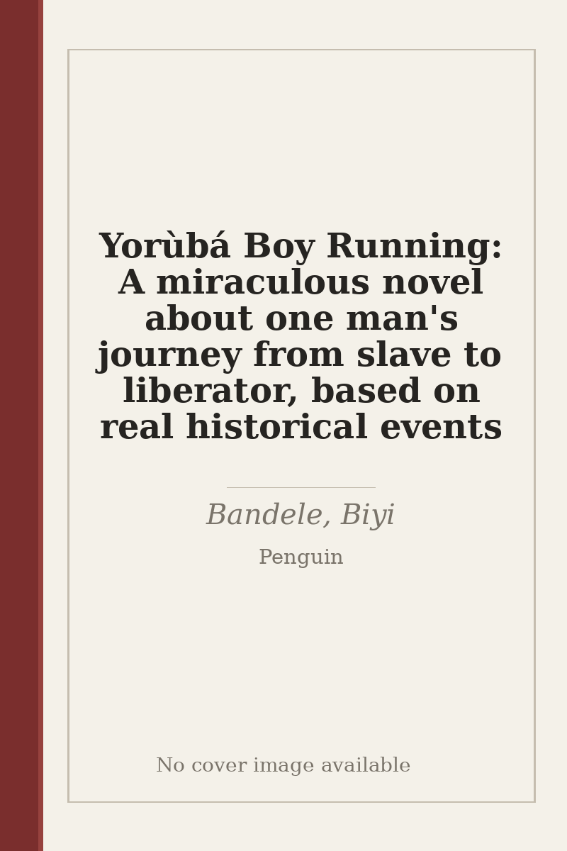 Yorùbá Boy Running: A miraculous novel about one man's journey from slave to liberator, based on real historical events - no cover image available