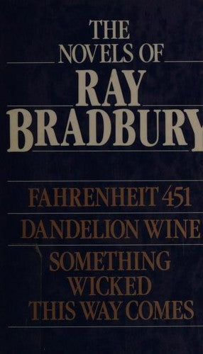 The Novels: "Fahrenheit 451"; "Dandelion Wine"; "Something Wicked This Way Comes"