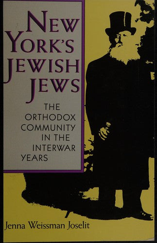 New York's Jewish Jews: The Orthodox Community in the Interwar Years (The Modern Jewish Experience)