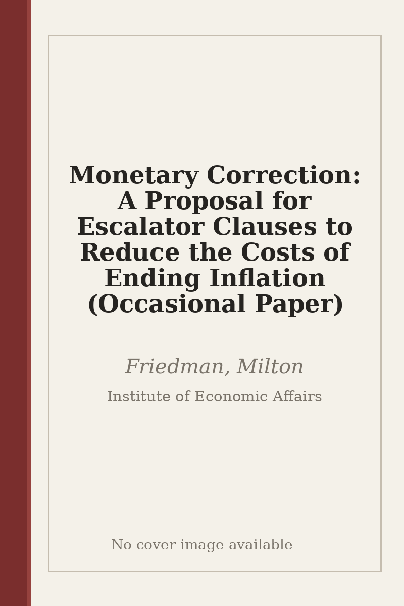 Monetary Correction: A Proposal for Escalator Clauses to Reduce the Costs of Ending Inflation (Occasional Paper) - no cover image available
