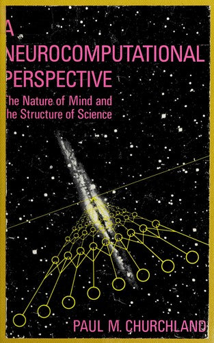 A Neurocomputational Perspective – The Nature of Mind & Structure of Science: The Nature of Mind and Structure of Science