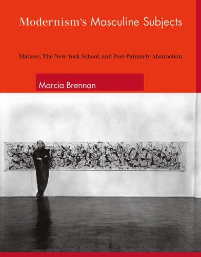 Modernism's Masculine Subjects – Matisse, the New York School and Post–Painterly Abstraction (The MIT Press)