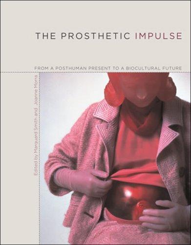 The Prosthetic Impulse: From a Posthuman Present to a Biocultural Future