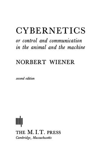 Cybernetics – Or Control and Communication in the Animal and the Machine