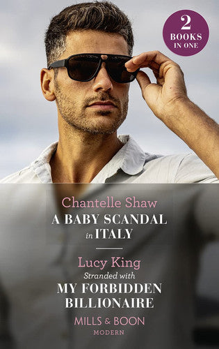 A Baby Scandal In Italy / Stranded With My Forbidden Billionaire: A Baby Scandal in Italy / Stranded with My Forbidden Billionaire