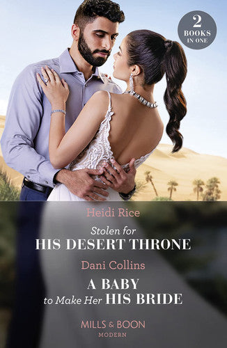 Stolen For His Desert Throne / A Baby To Make Her His Bride: Stolen for His Desert Throne / A Baby to Make Her His Bride (Four Weddings and a Baby)