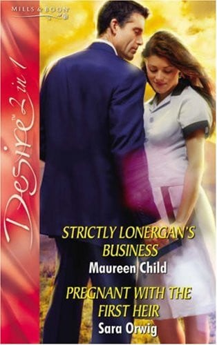 Strictly Lonergan's Business: Strictly Lonergan's Business / Strictly Lonergan's Business / Pregnant with the First Heir / Pregnant with the First Heir (Silhouette Desire S.)