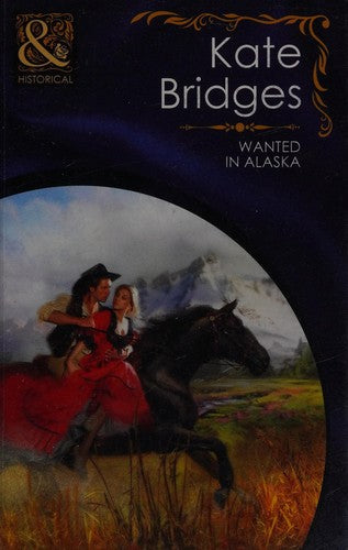 Wanted in Alaska (Mills & Boon Historical)