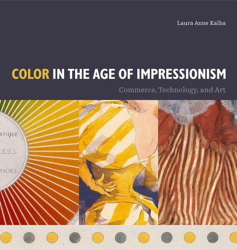 Color in the Age of Impressionism: Commerce, Technology, and Art (Refiguring Modernism): 22