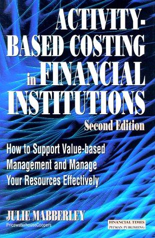 Activity Based Costing in Financial Institutions:Abc In Financial Institutions 2nd edition