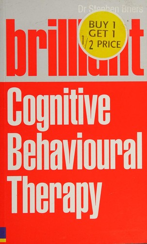 Brilliant Cognitive Behavioural Therapy: How to use CBT to improve your mind and your life (Brilliant Lifeskills)