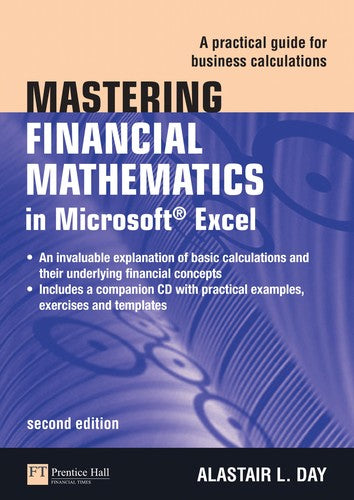 Mastering Financial Mathematics in Microsoft Excel: A Practical Guide for Business Calculations (The Mastering Series)