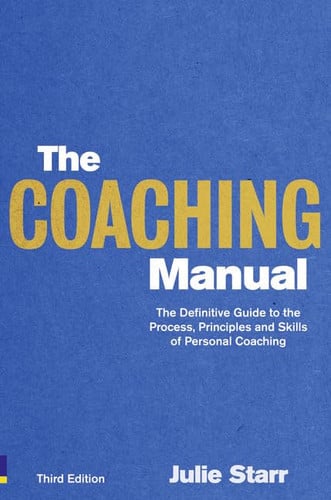 The Coaching Manual:The Definitive Guide to The Process, Principles and Skills of Personal Coaching: The Definitive Guide to The Process, Principles and Skills of Personal Coaching (3rd Edition)