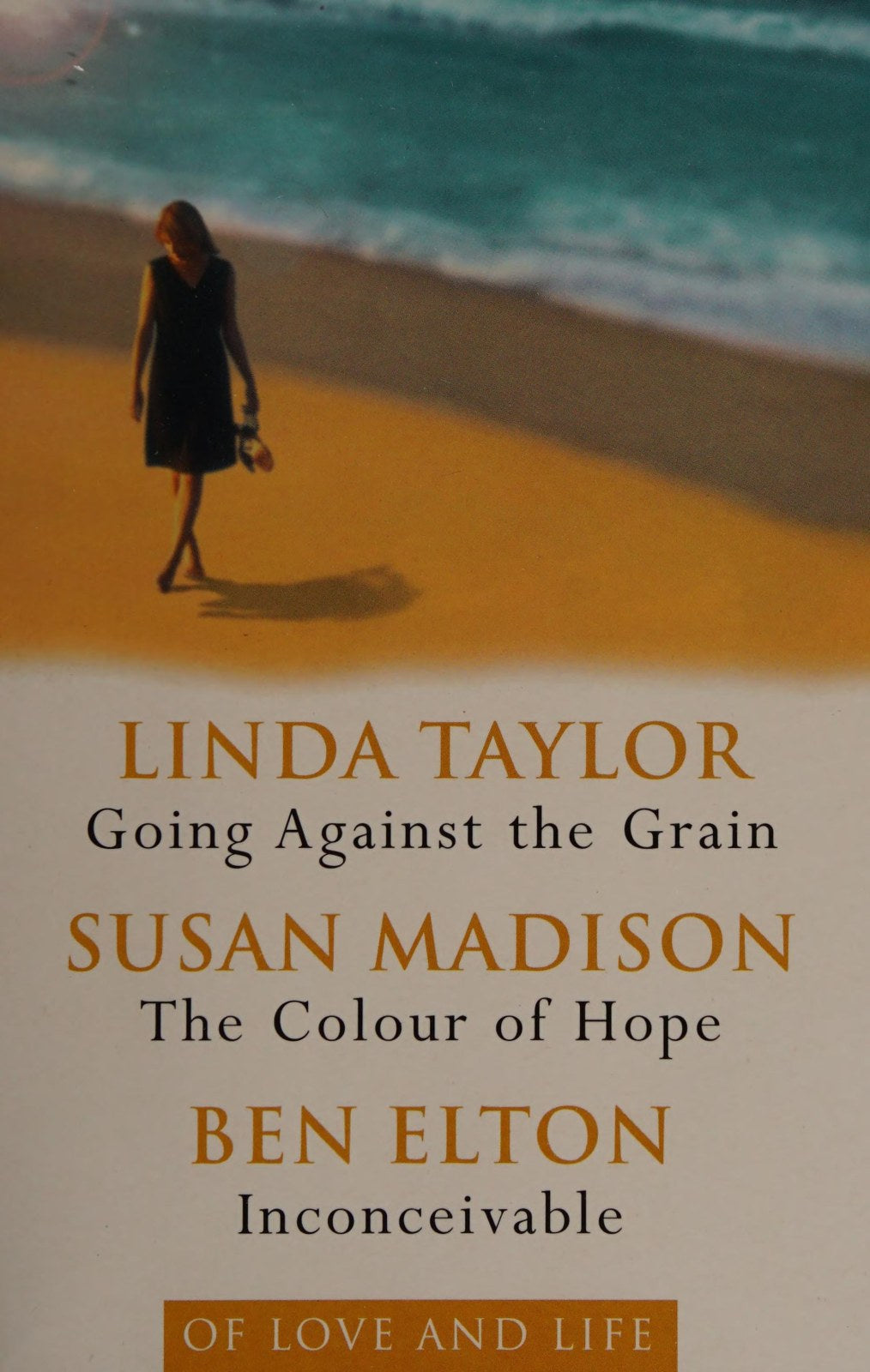 Of Love and Life - Going Against The Grain; The Colour Of Hope; Inconceivable