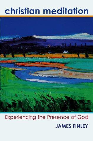 Christian Meditation: Experiencing The Presence Of God