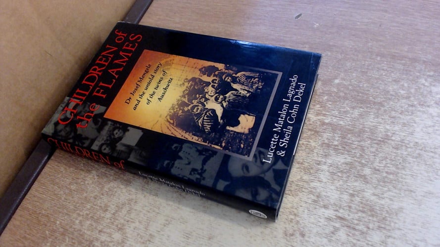 Children of the Flames: Dr.Josef Mengele and the Untold Story of the Twins of Auschwitz