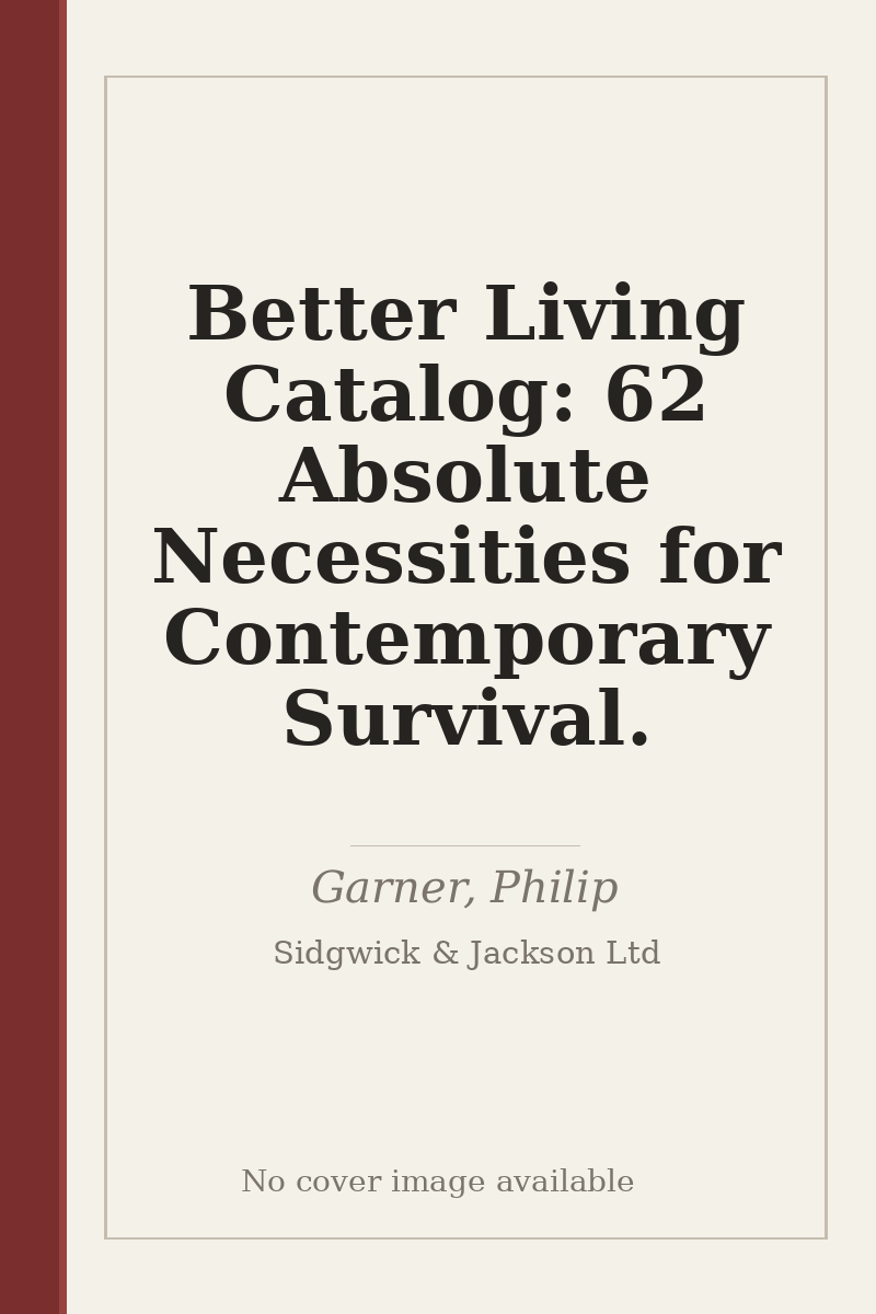 Better Living Catalog: 62 Absolute Necessities for Contemporary Survival. - no cover image available