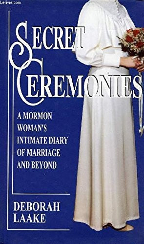 Secret Ceremonies: Mormon Woman's Intimate Diary of Marriage and Beyond