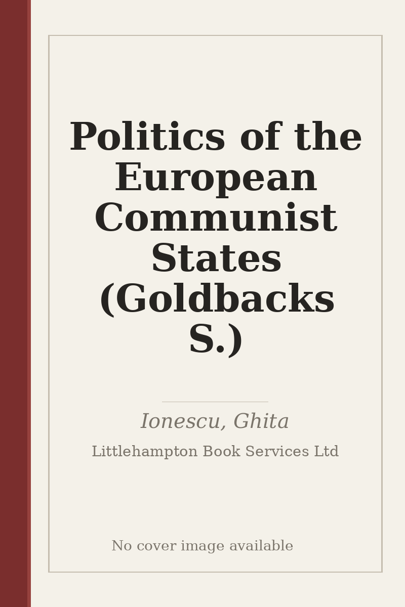 Politics of the European Communist States (Goldbacks S.) - no cover image available