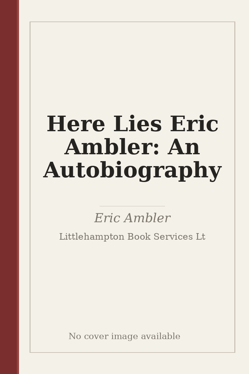 Here Lies Eric Ambler: An Autobiography - no cover image available