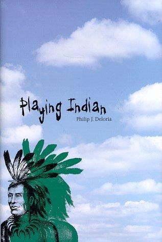 Playing Indian (Yale Historical Publications)