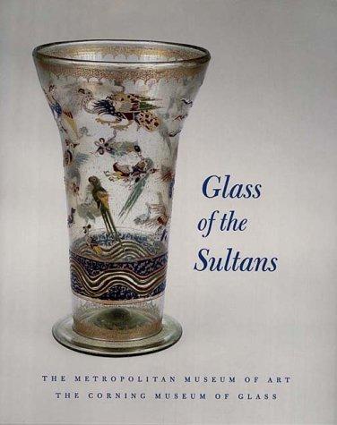 Glass of the Sultans – Twelve Centuries of Islamic Masterwo (Metropolitan Museum of Art)