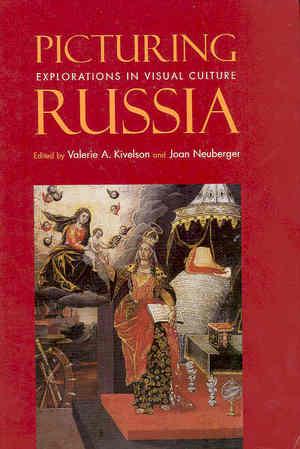 Picturing Russia: Explorations in Visual Culture
