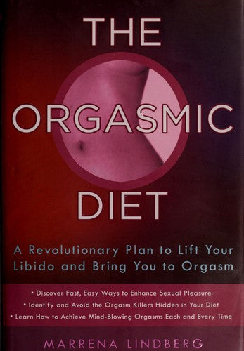 The Orgasmic Diet: A Revolutionary Plan to Lift Your Libido and Bring You to Orgasm