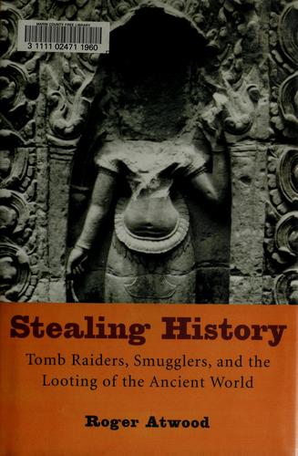 Stealing History: Tomb Raiders, Smugglers, And The Looting Of The Ancient World