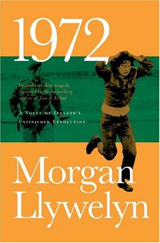 1972: A Novel Of Ireland's Unfinished Revolution: Bk. 4 (Irish Century S.)