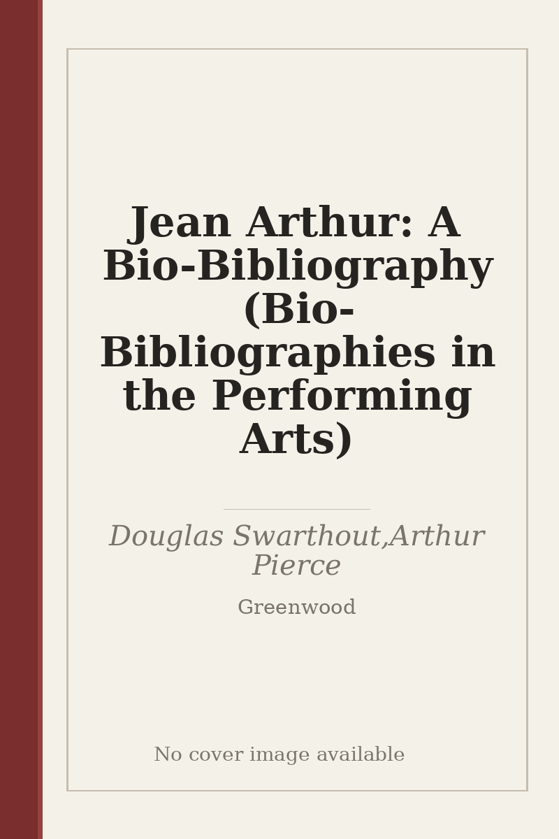 Jean Arthur: A Bio-Bibliography (Bio-Bibliographies in the Performing Arts) - no cover image available