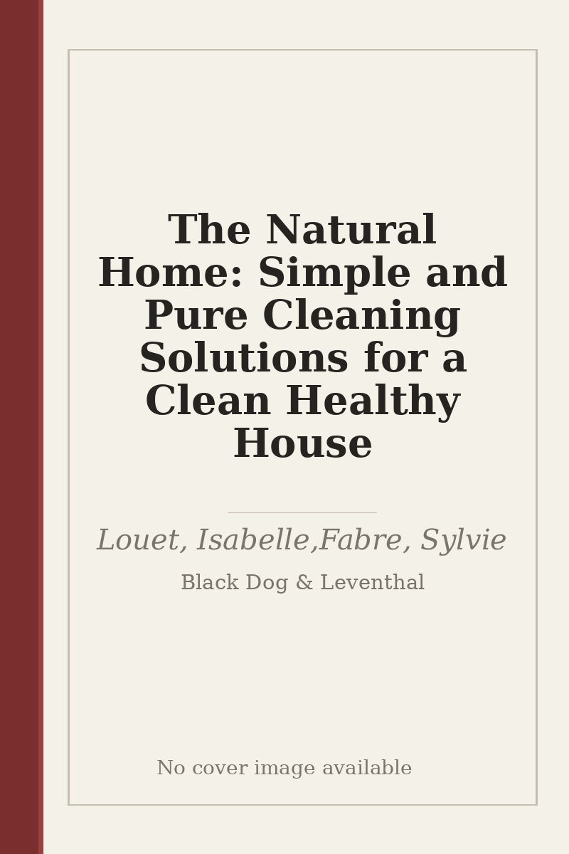 The Natural Home: Simple and Pure Cleaning Solutions for a Clean Healthy House - no cover image available