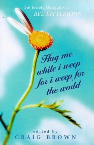 Hug Me While I Weep for I Weep for the World