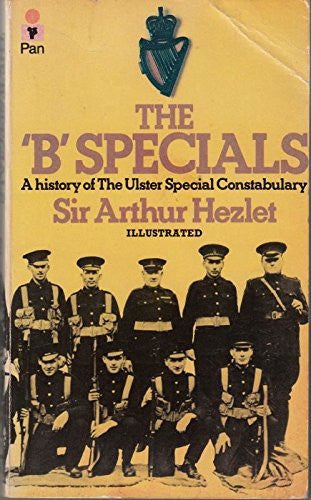 "B" Specials: History of the Ulster Special Constabulary